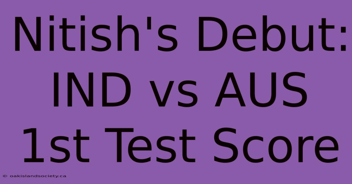 Nitish's Debut: IND Vs AUS 1st Test Score