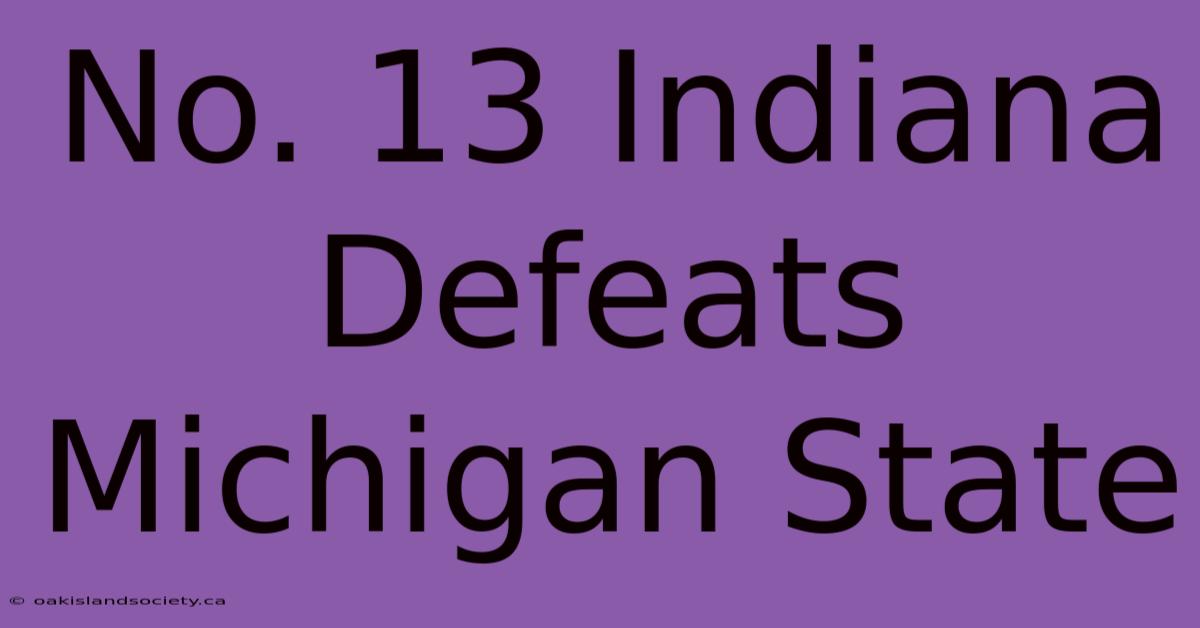 No. 13 Indiana Defeats Michigan State