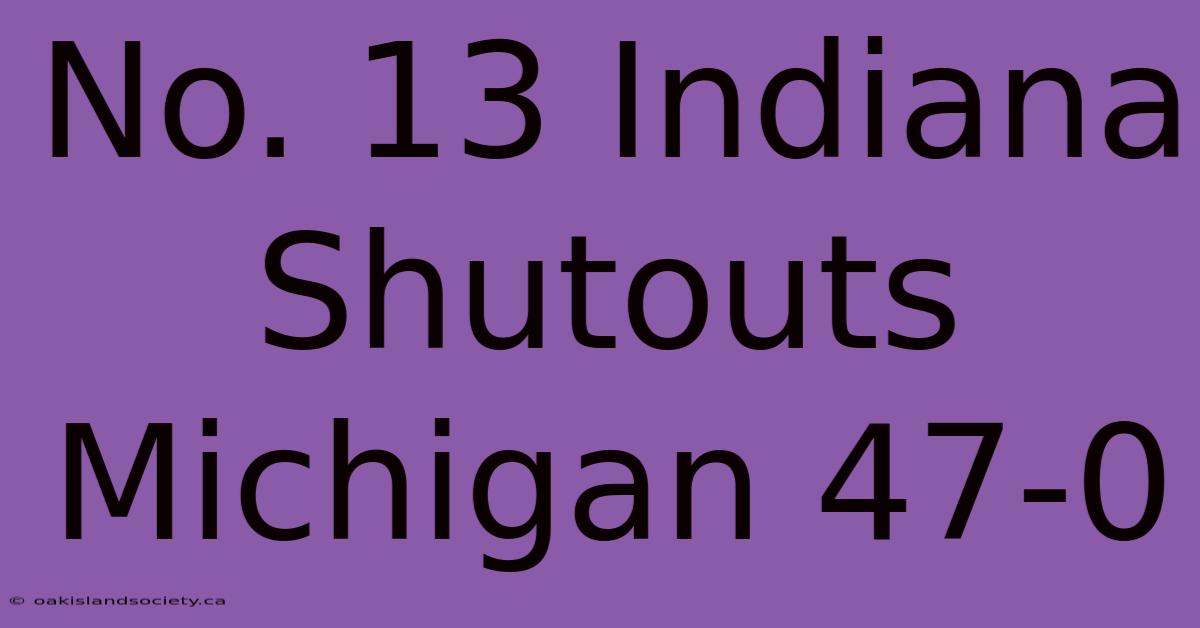 No. 13 Indiana Shutouts Michigan 47-0