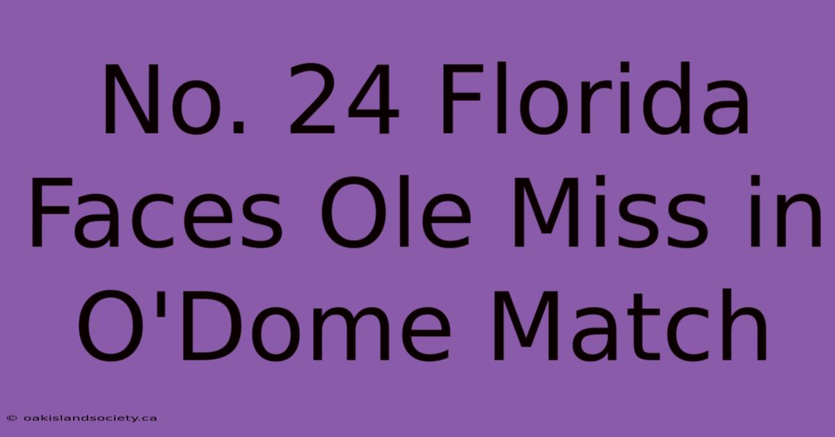 No. 24 Florida Faces Ole Miss In O'Dome Match