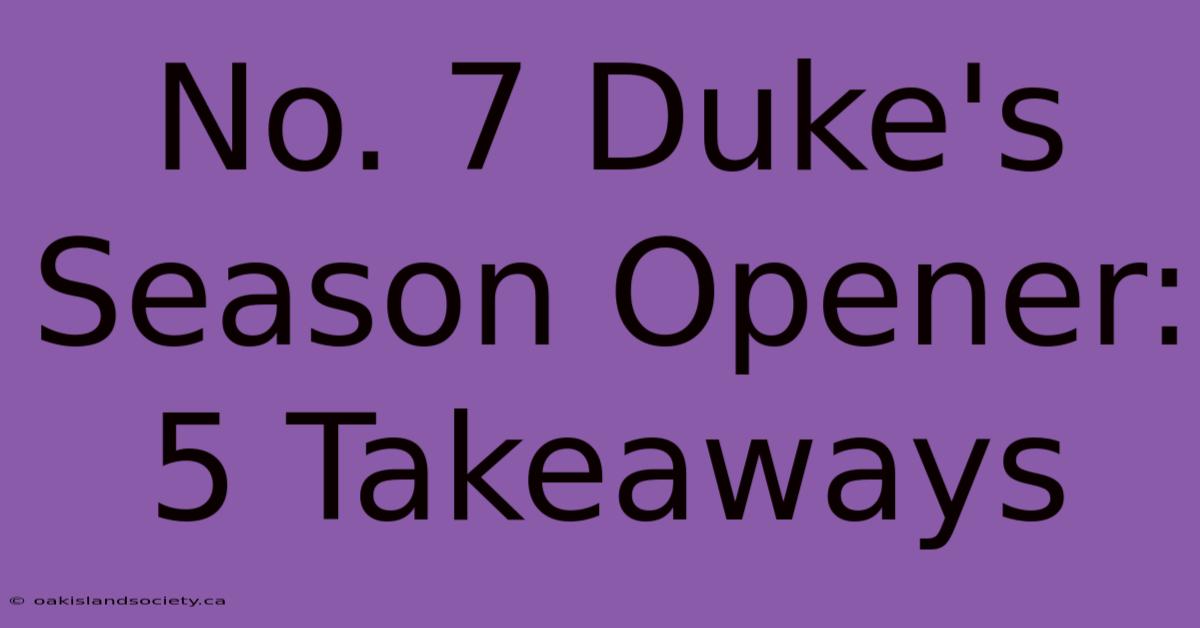 No. 7 Duke's Season Opener: 5 Takeaways