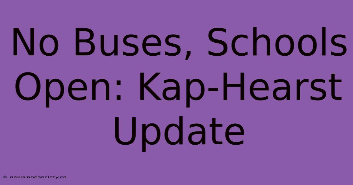 No Buses, Schools Open: Kap-Hearst Update