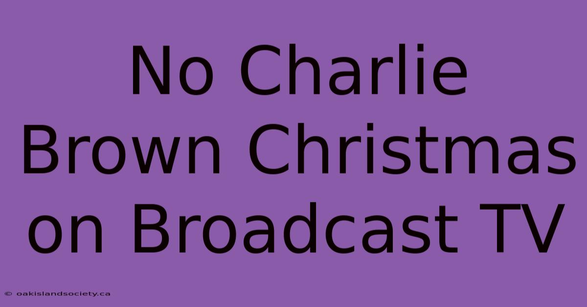 No Charlie Brown Christmas On Broadcast TV