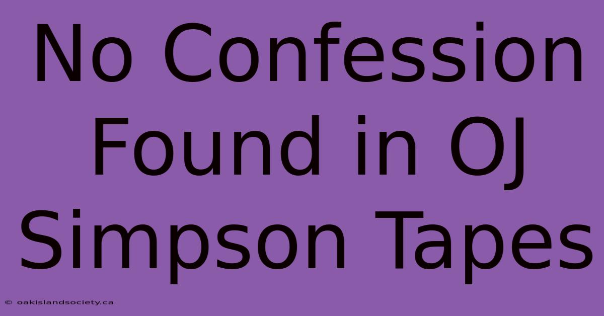 No Confession Found In OJ Simpson Tapes