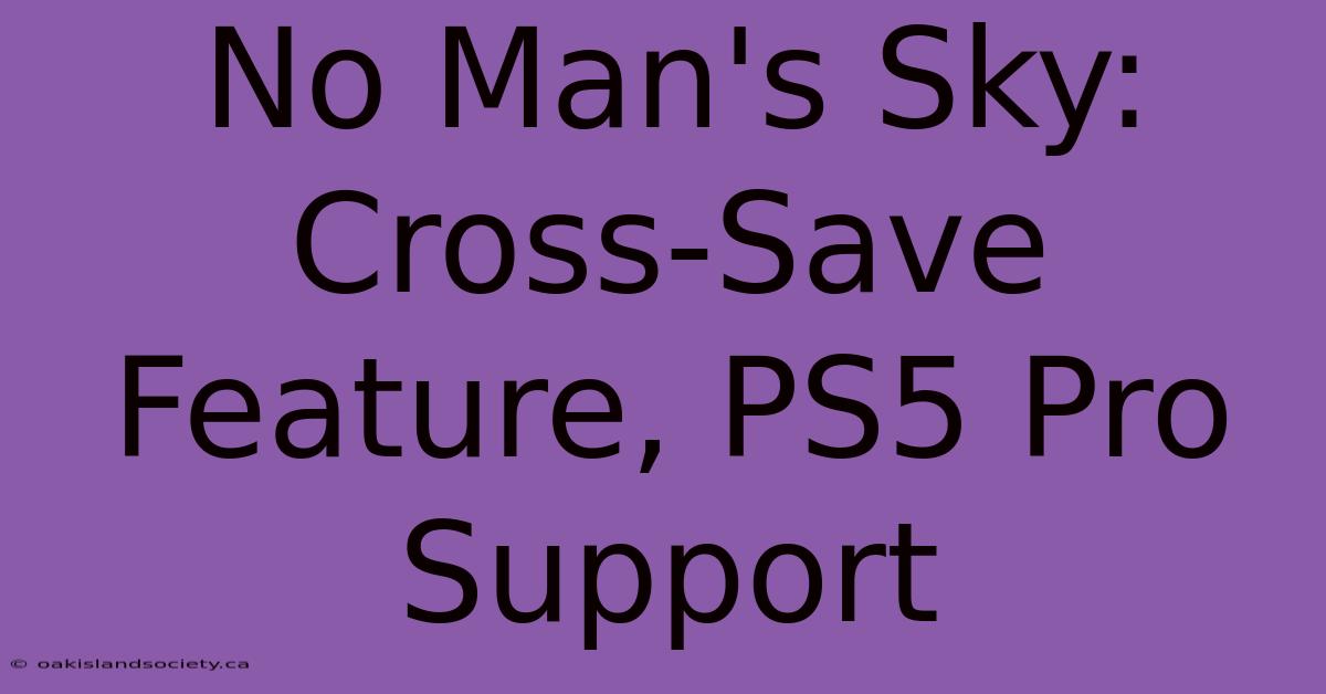 No Man's Sky: Cross-Save Feature, PS5 Pro Support 