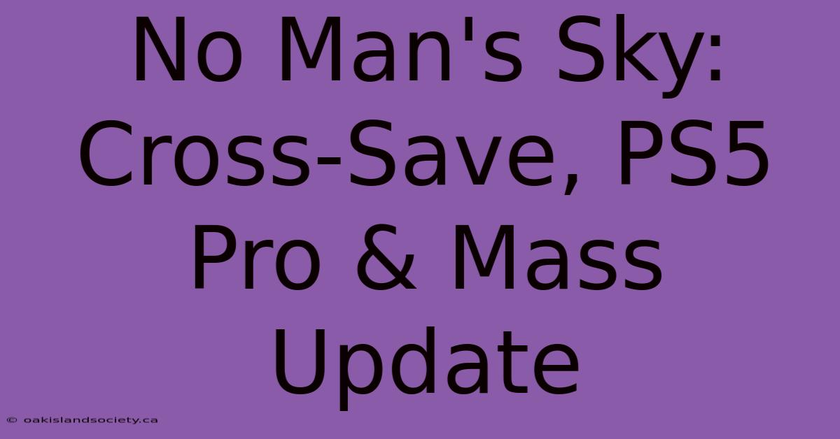 No Man's Sky: Cross-Save, PS5 Pro & Mass Update