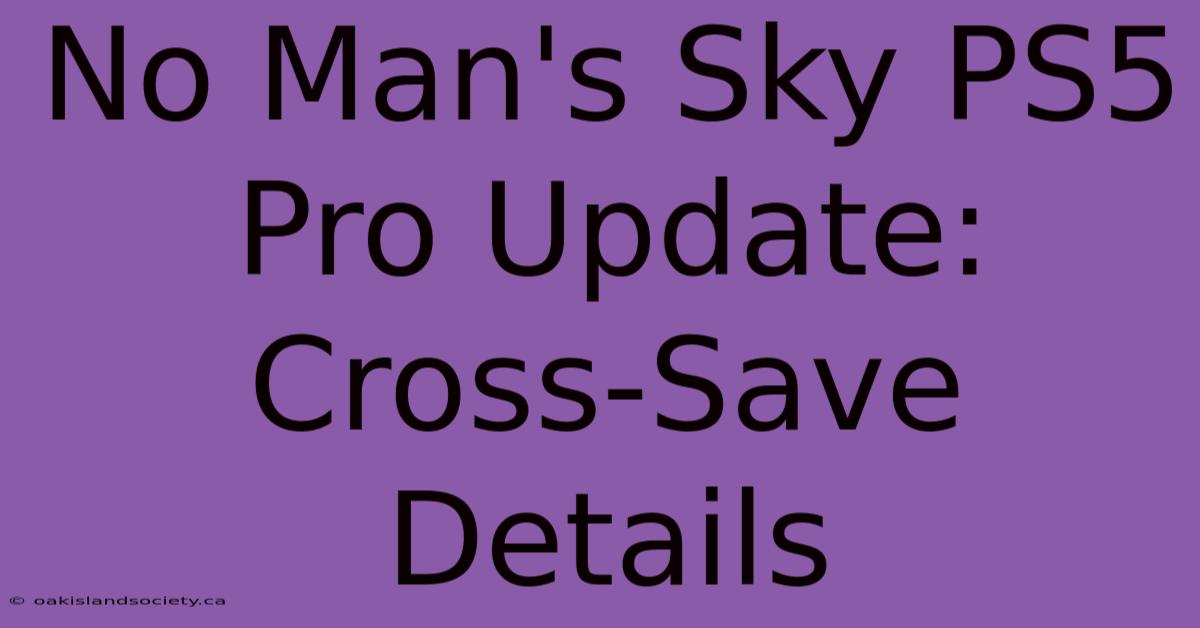 No Man's Sky PS5 Pro Update: Cross-Save Details