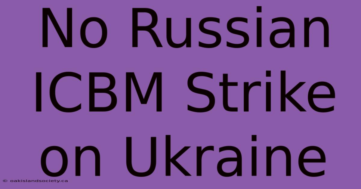 No Russian ICBM Strike On Ukraine