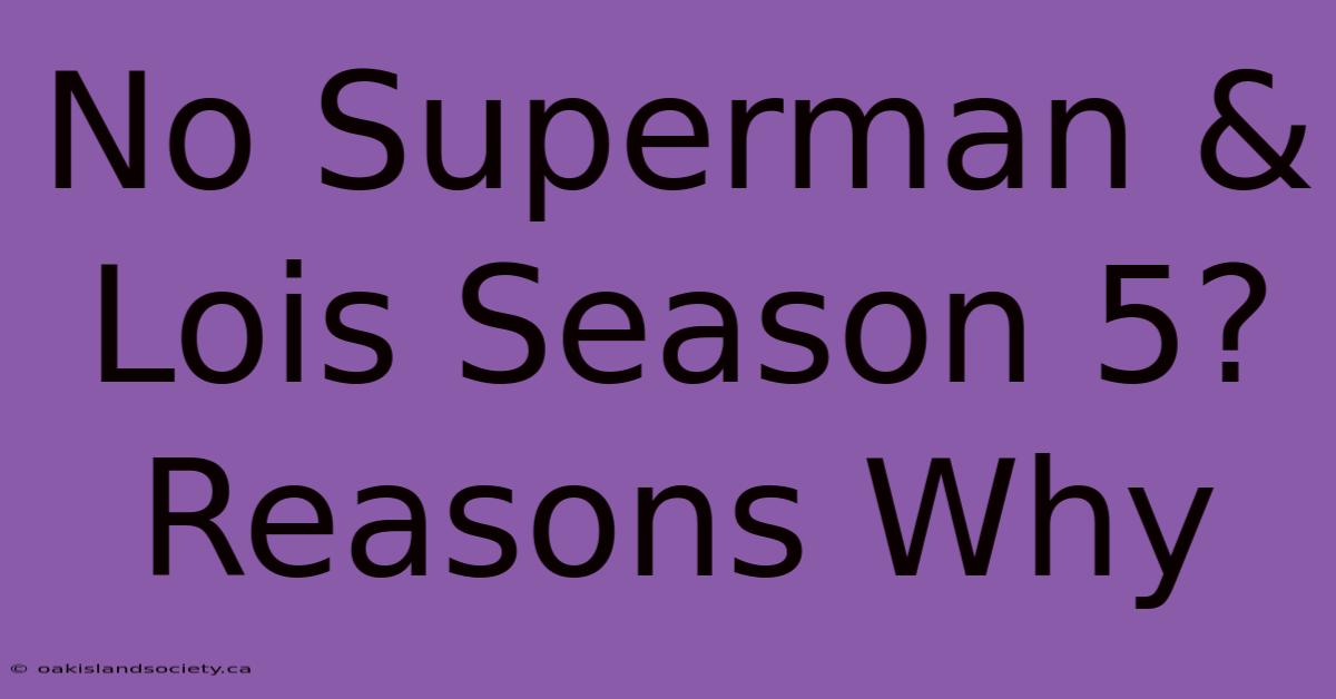 No Superman & Lois Season 5? Reasons Why