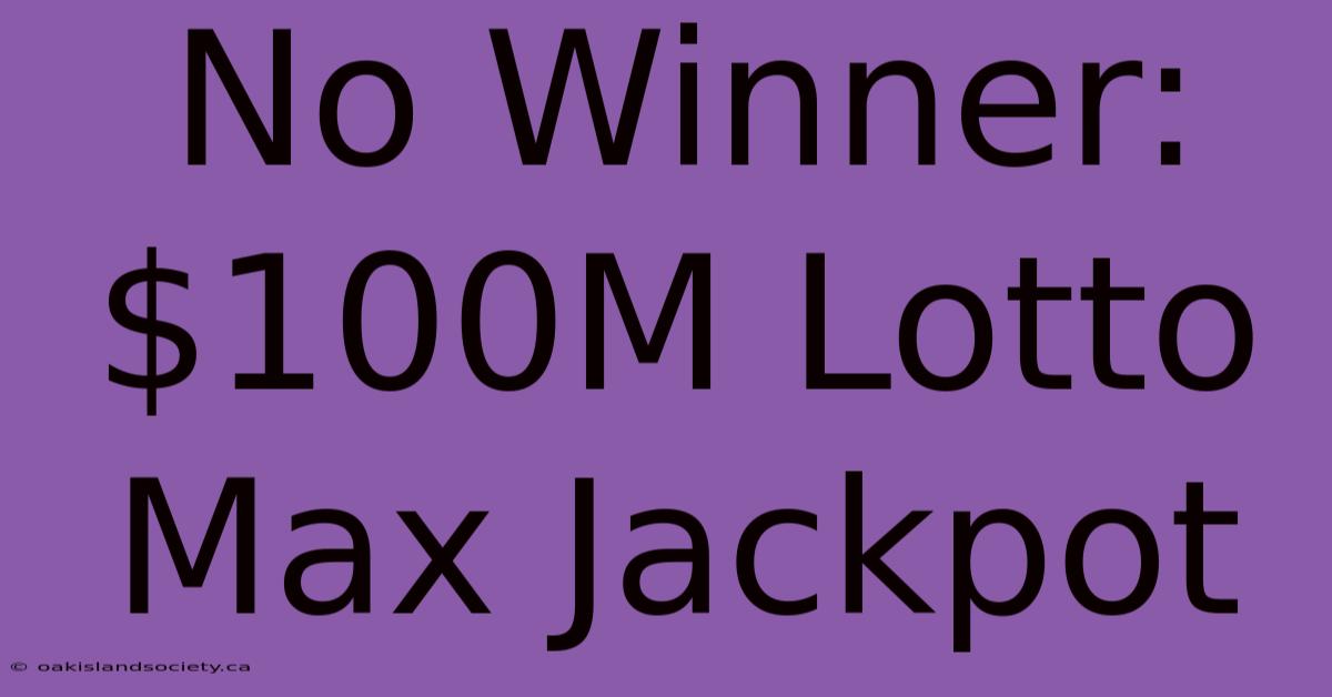 No Winner: $100M Lotto Max Jackpot