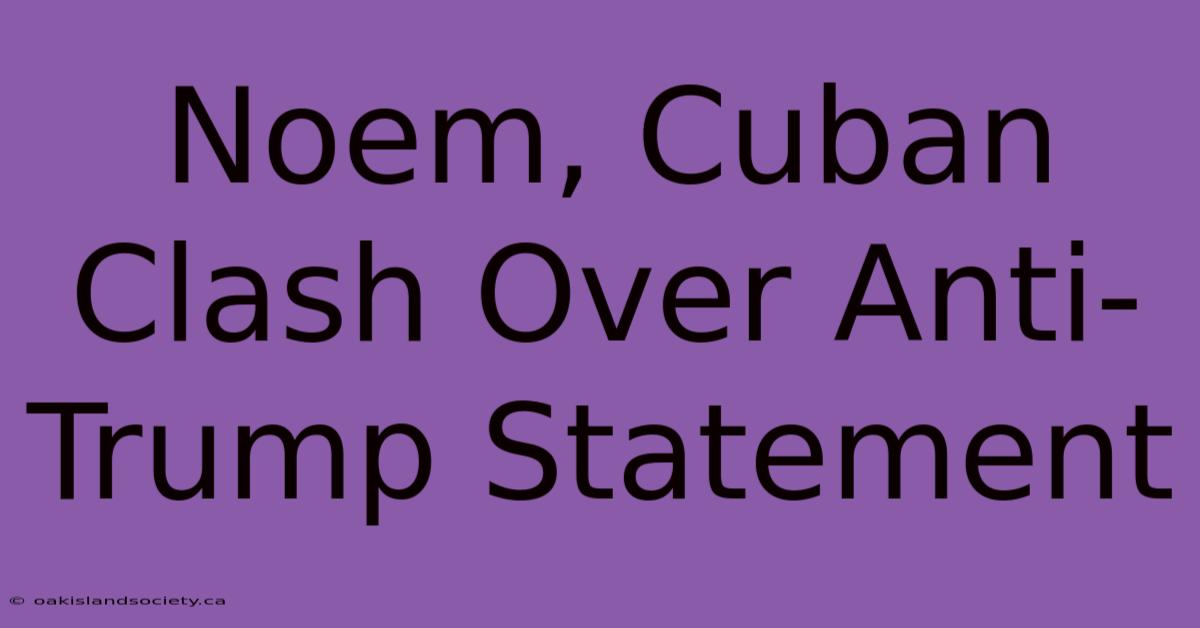 Noem, Cuban Clash Over Anti-Trump Statement