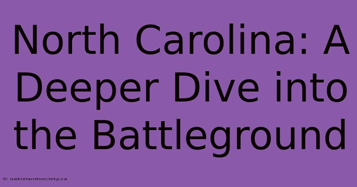 North Carolina: A Deeper Dive Into The Battleground 