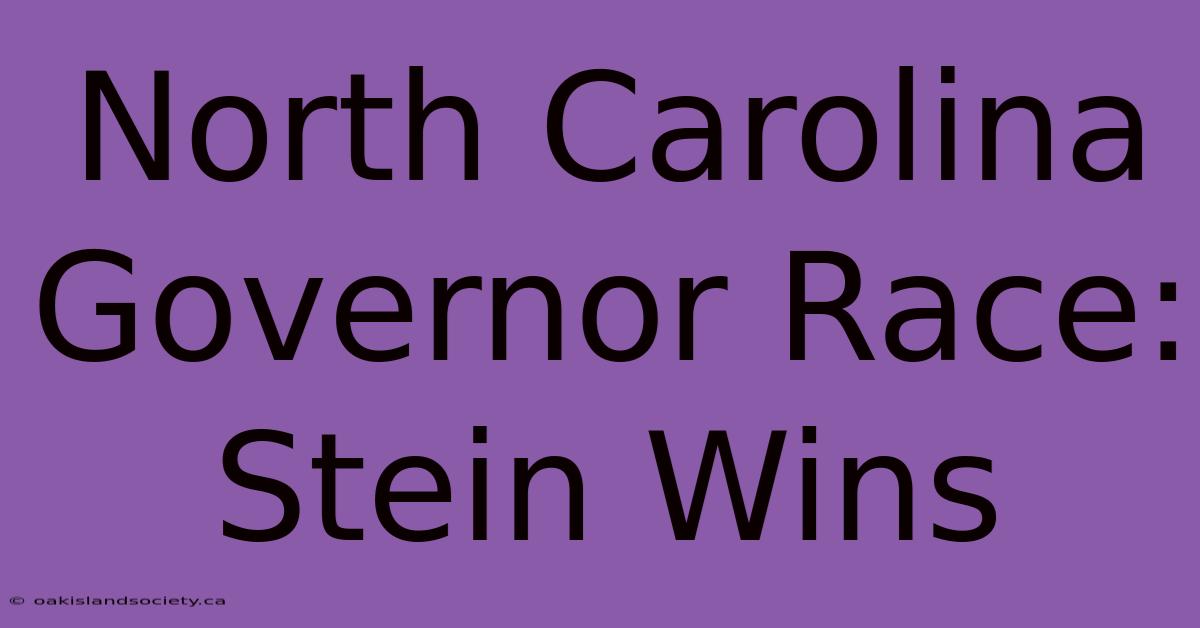 North Carolina Governor Race: Stein Wins 