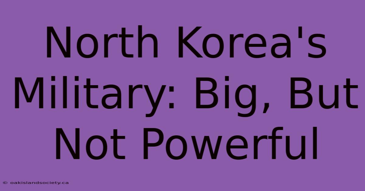 North Korea's Military: Big, But Not Powerful 