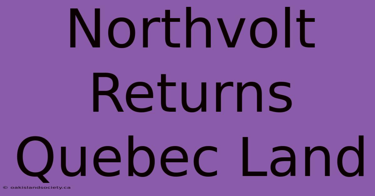 Northvolt Returns Quebec Land