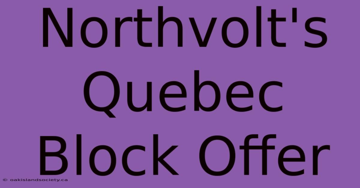 Northvolt's Quebec Block Offer