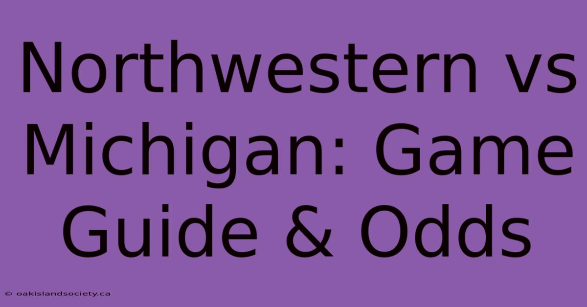 Northwestern Vs Michigan: Game Guide & Odds