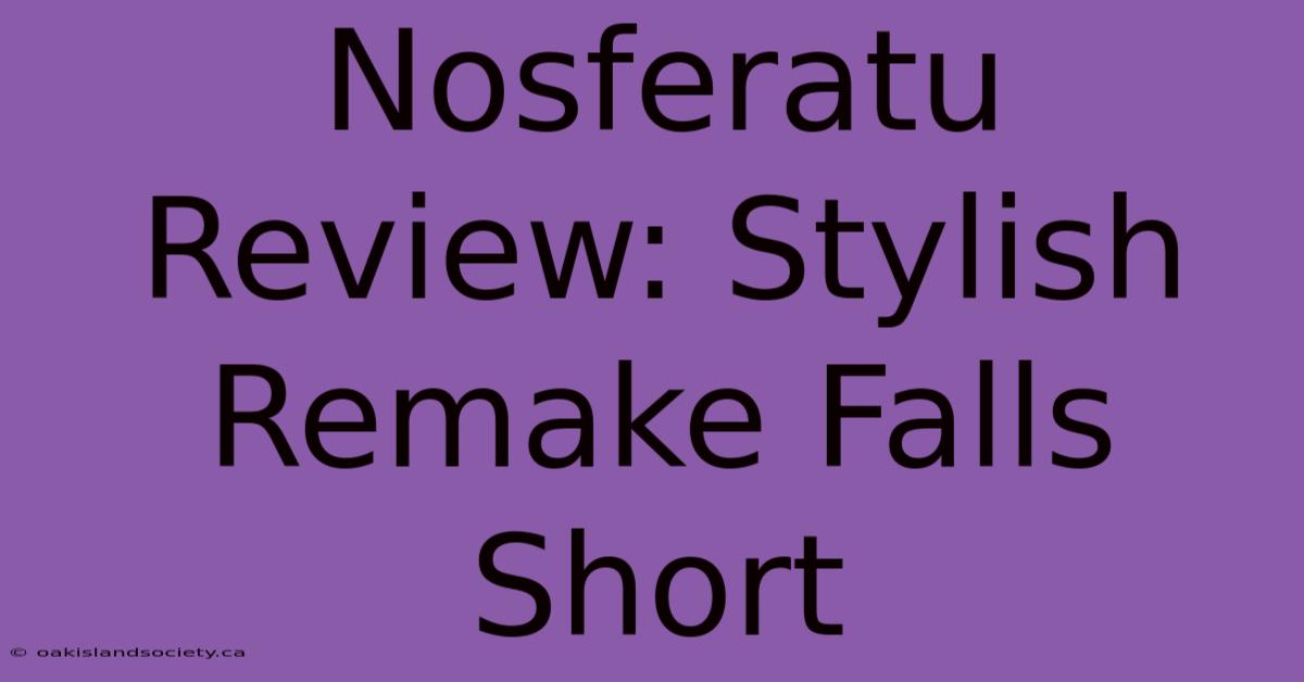 Nosferatu Review: Stylish Remake Falls Short