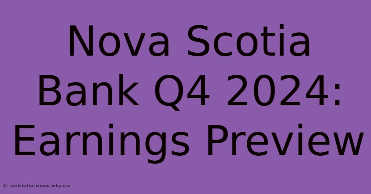 Nova Scotia Bank Q4 2024: Earnings Preview