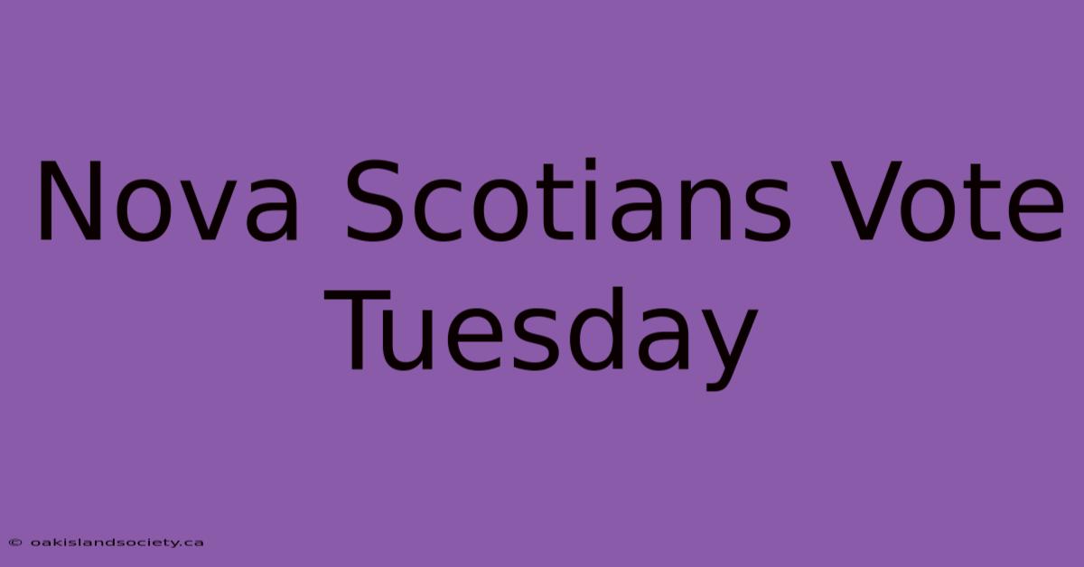 Nova Scotians Vote Tuesday