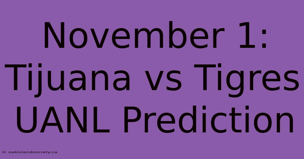 November 1: Tijuana Vs Tigres UANL Prediction