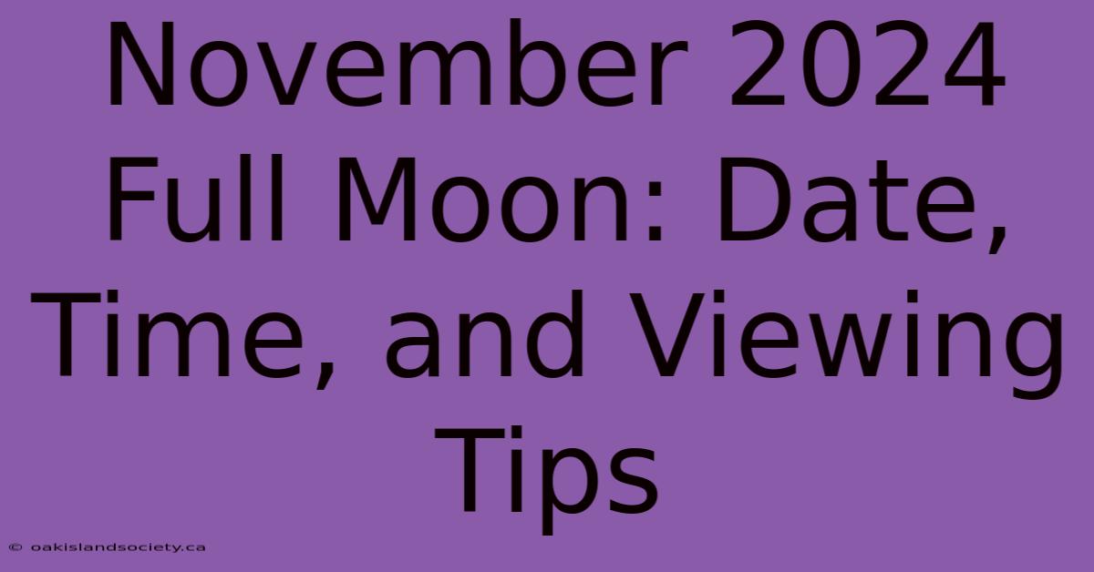 November 2024 Full Moon: Date, Time, And Viewing Tips 