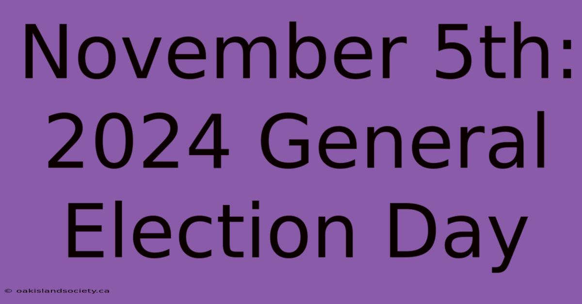 November 5th: 2024 General Election Day 