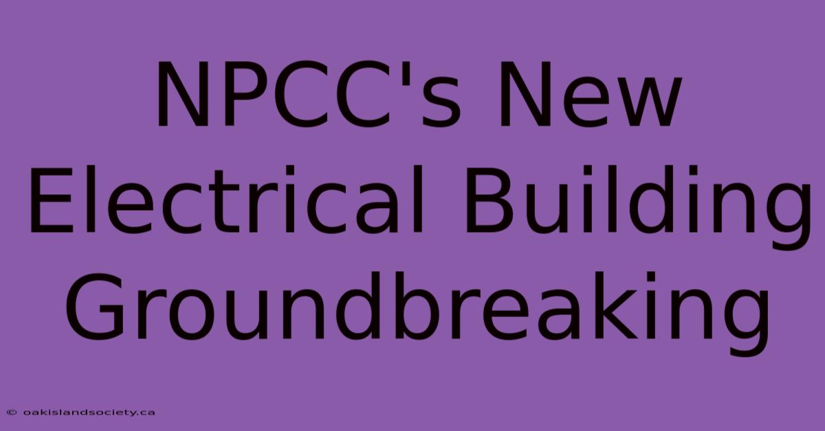 NPCC's New Electrical Building Groundbreaking