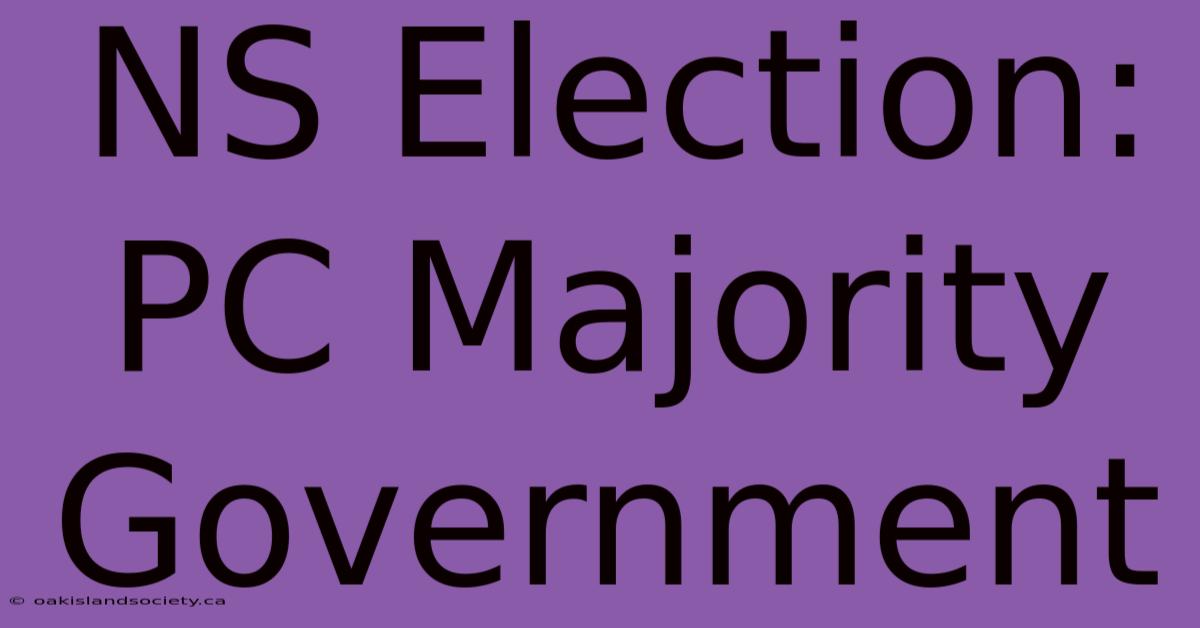 NS Election: PC Majority Government