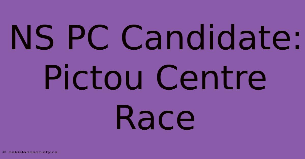 NS PC Candidate: Pictou Centre Race