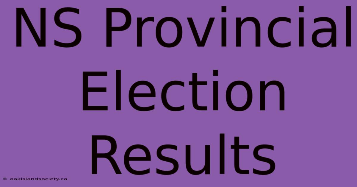 NS Provincial Election Results