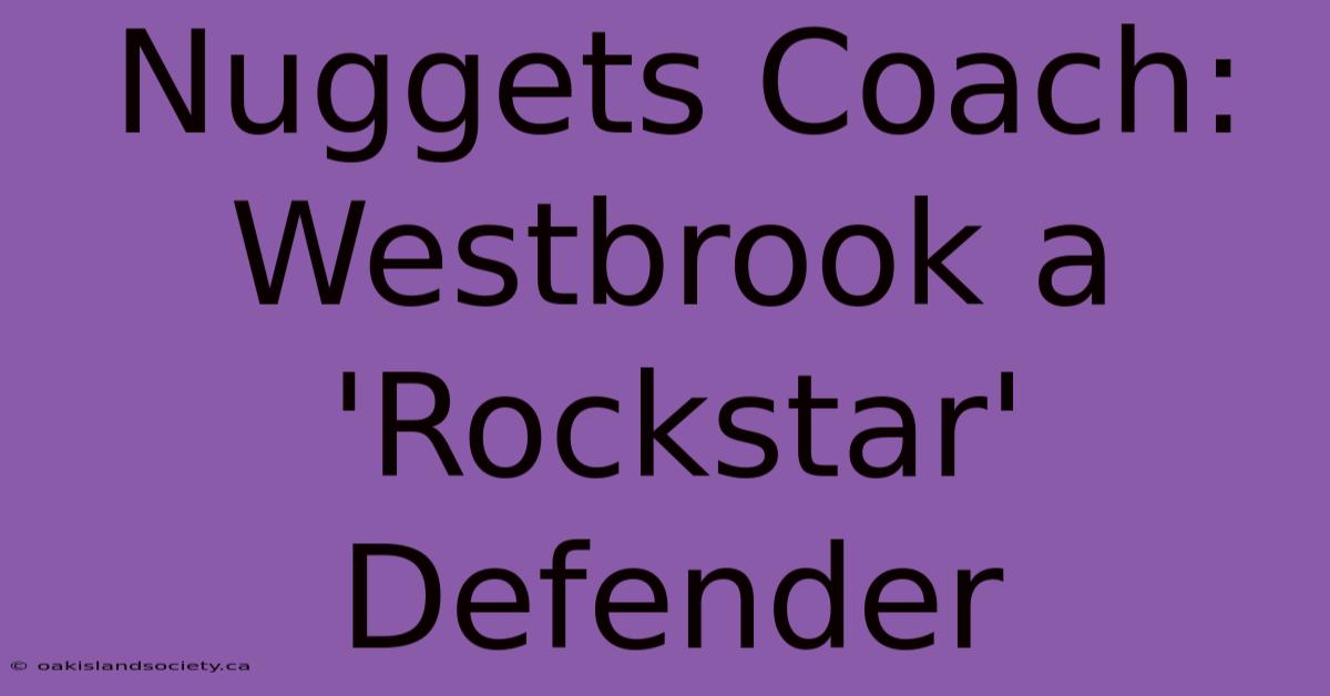 Nuggets Coach: Westbrook A 'Rockstar' Defender