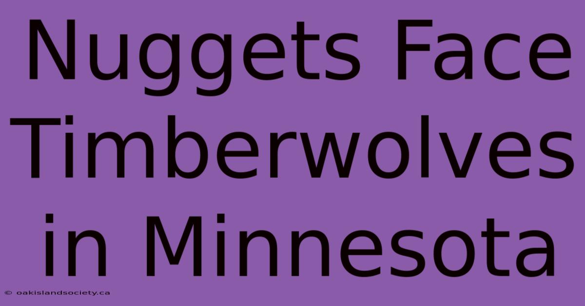 Nuggets Face Timberwolves In Minnesota 