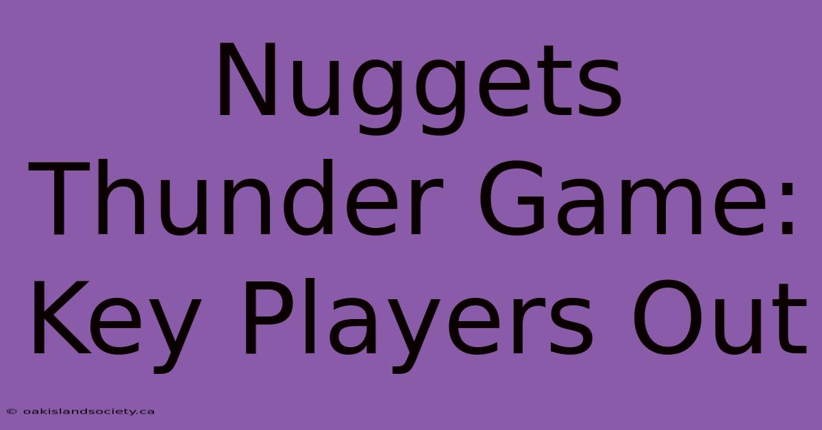 Nuggets Thunder Game: Key Players Out 