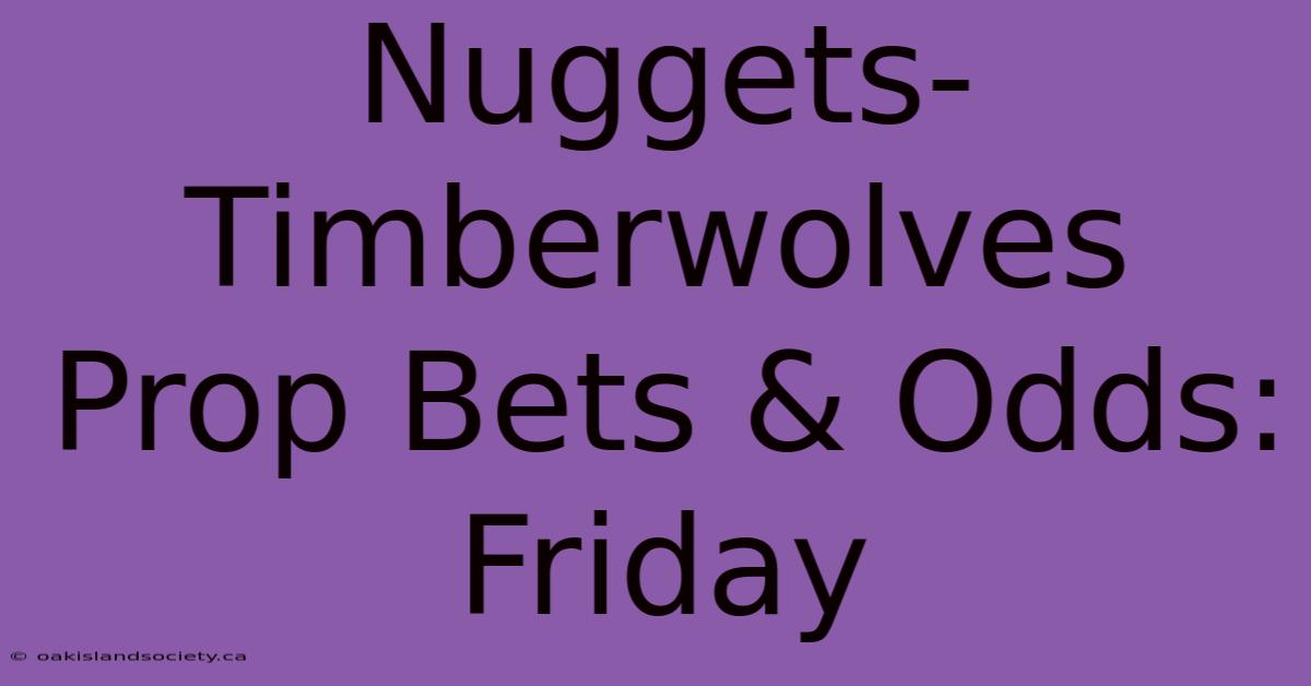 Nuggets-Timberwolves Prop Bets & Odds: Friday