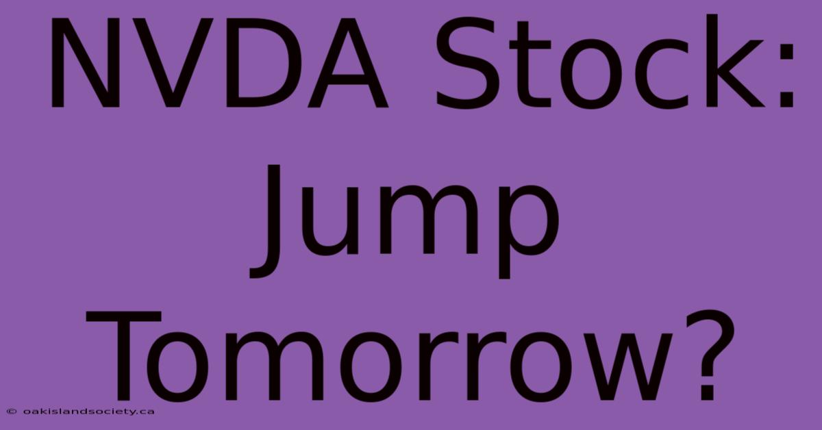 NVDA Stock: Jump Tomorrow?