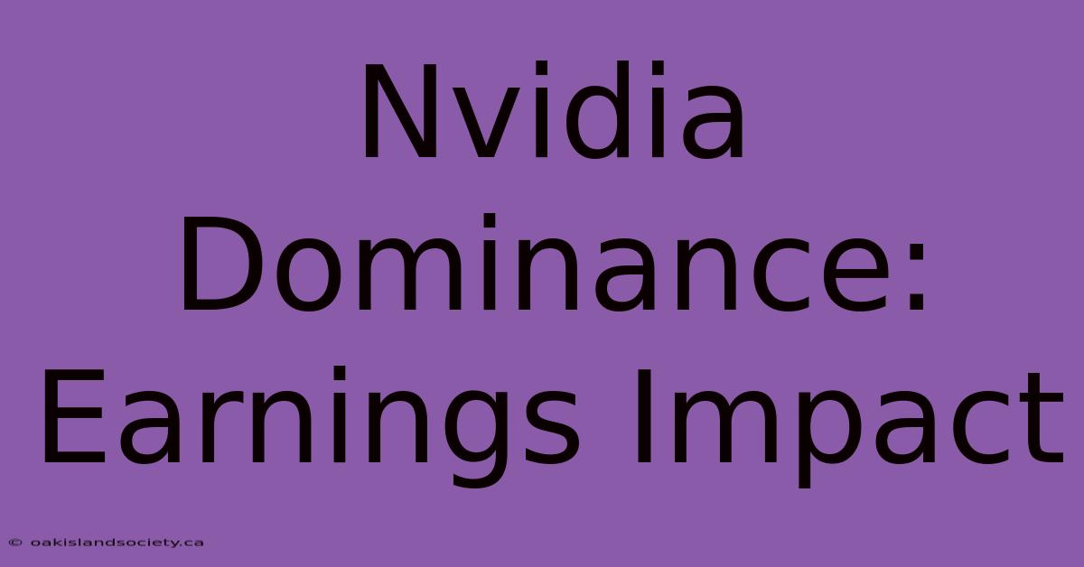 Nvidia Dominance: Earnings Impact