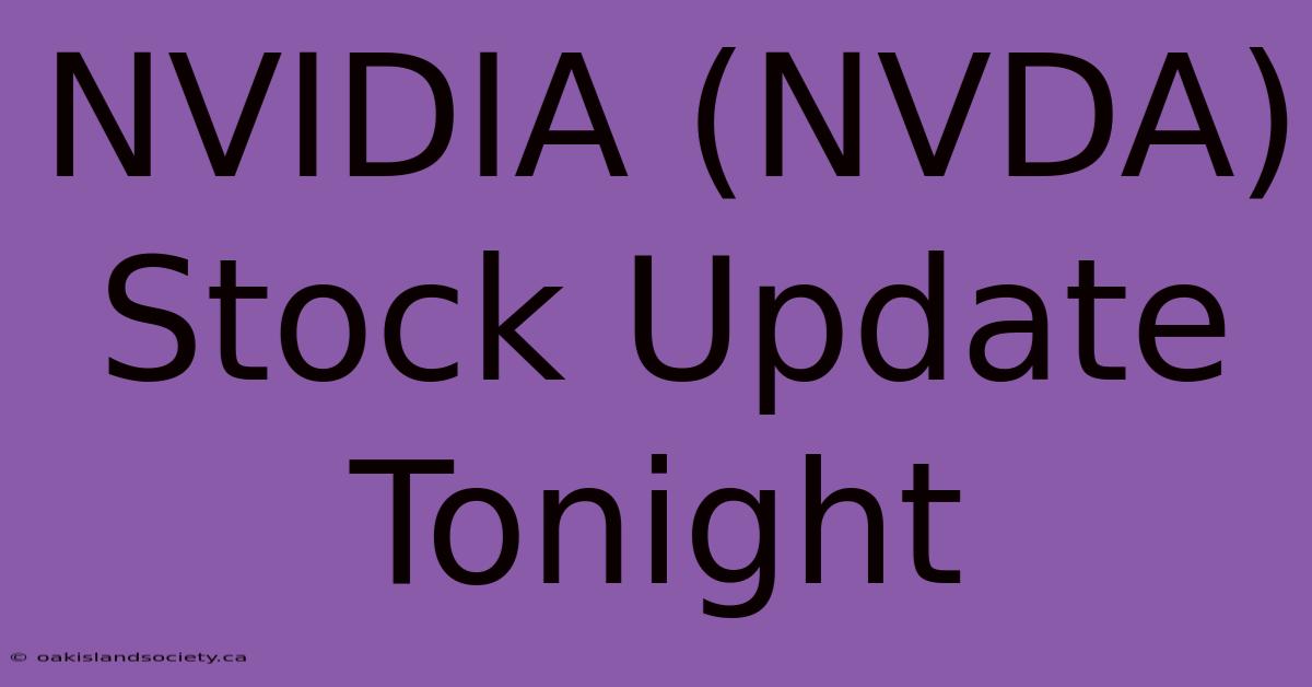 NVIDIA (NVDA) Stock Update Tonight