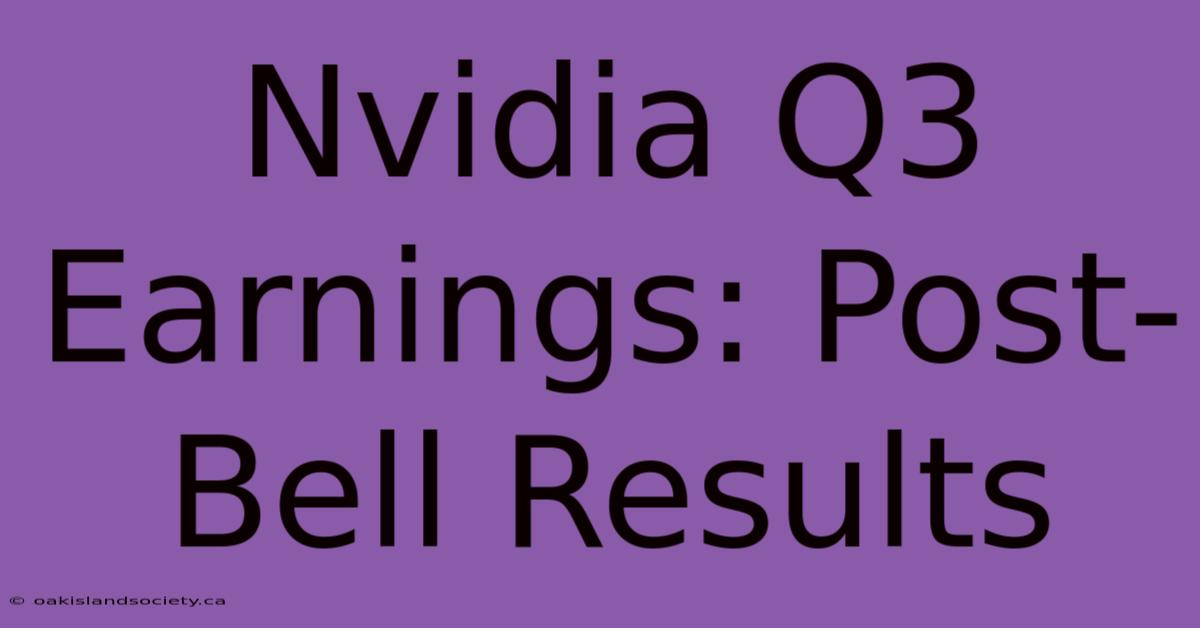 Nvidia Q3 Earnings: Post-Bell Results