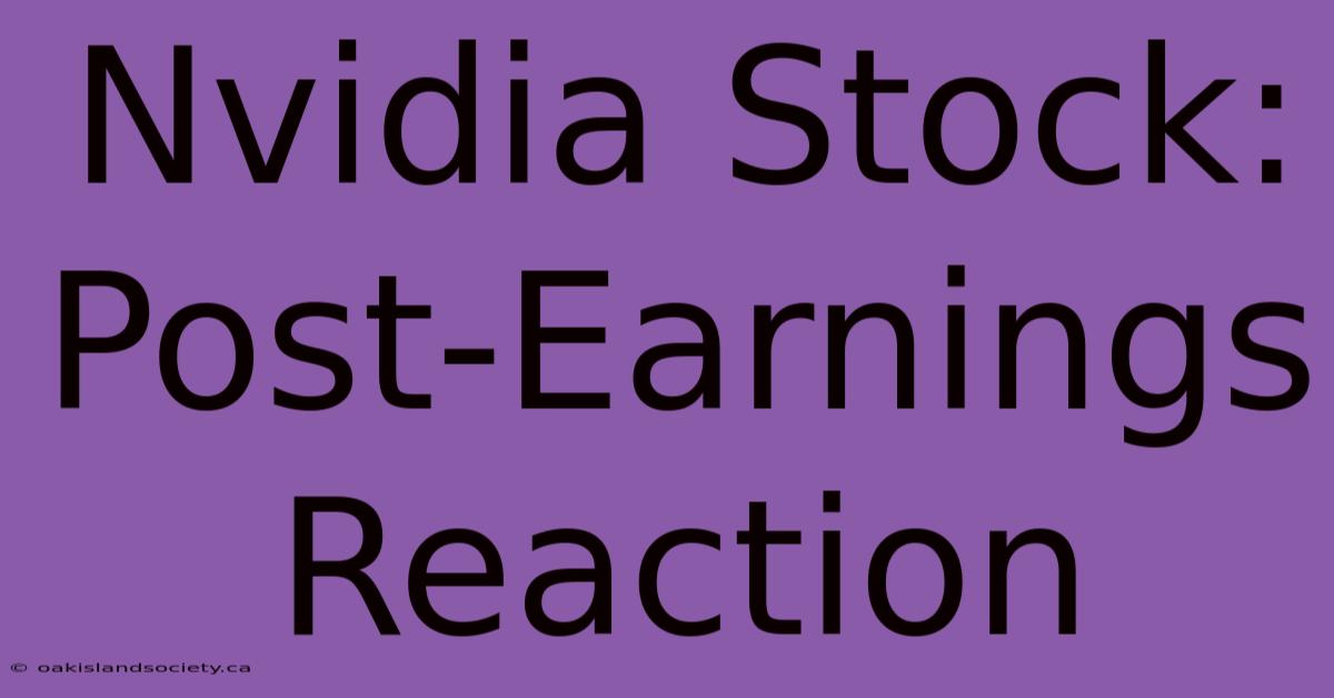 Nvidia Stock: Post-Earnings Reaction