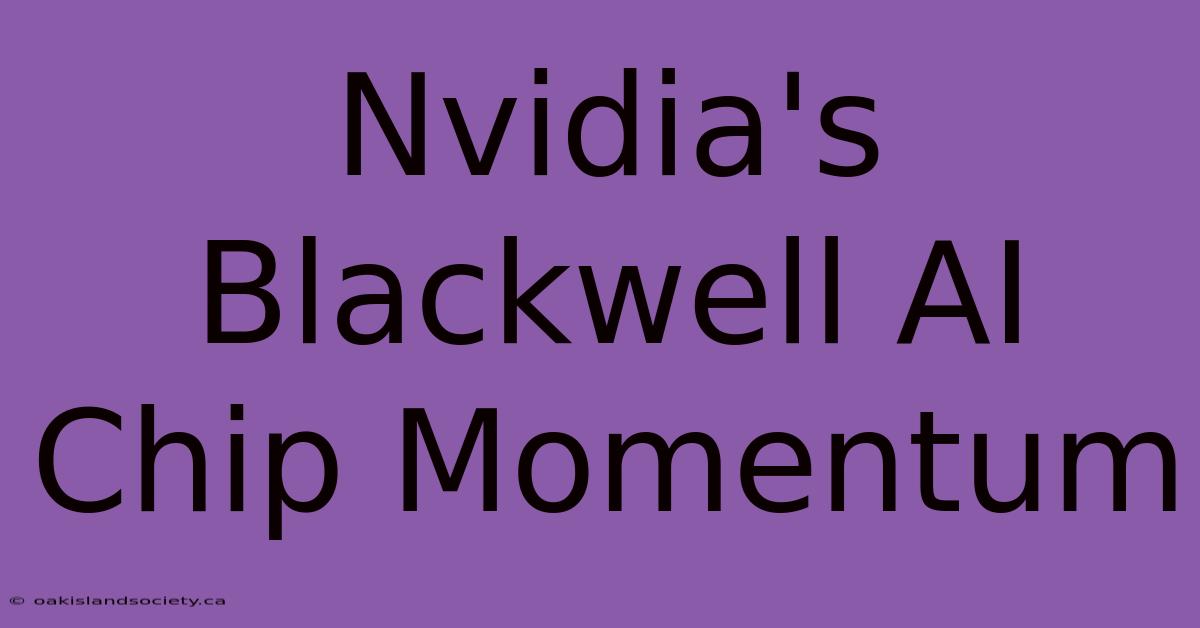 Nvidia's Blackwell AI Chip Momentum