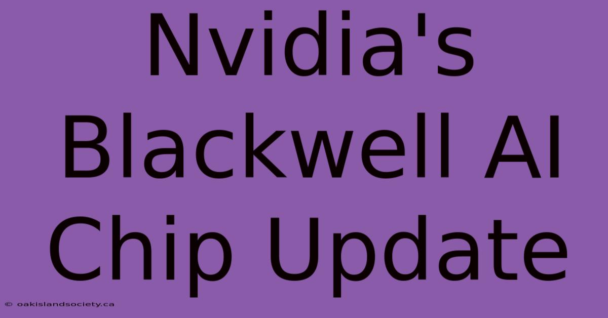 Nvidia's Blackwell AI Chip Update