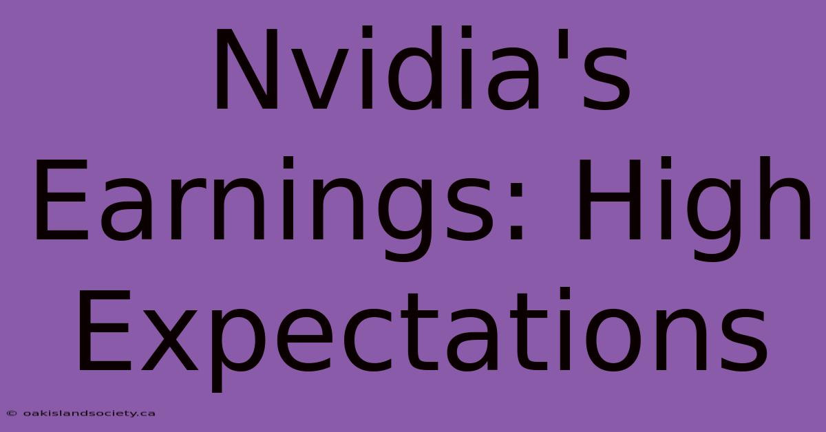 Nvidia's Earnings: High Expectations