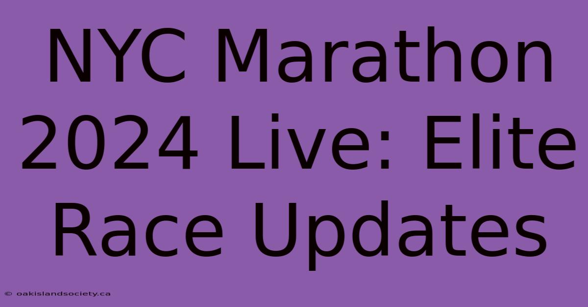 NYC Marathon 2024 Live: Elite Race Updates