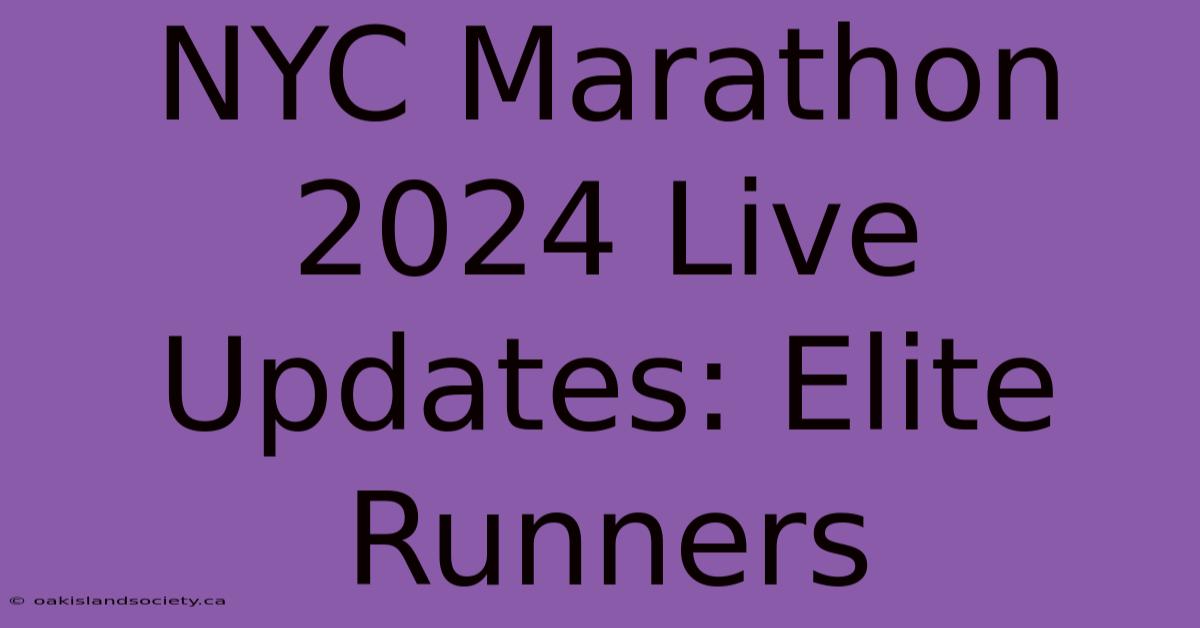 NYC Marathon 2024 Live Updates: Elite Runners