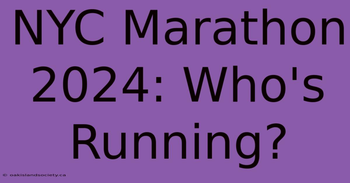 NYC Marathon 2024: Who's Running? 