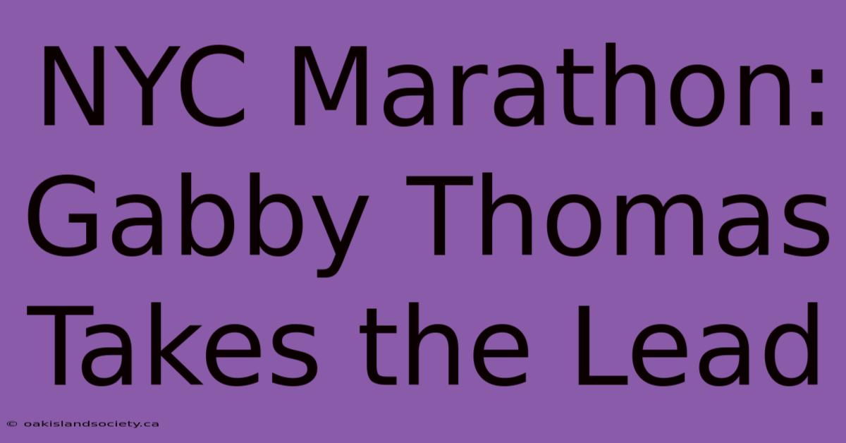 NYC Marathon: Gabby Thomas Takes The Lead