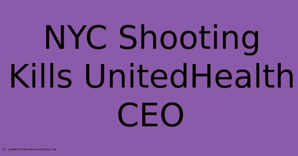 NYC Shooting Kills UnitedHealth CEO