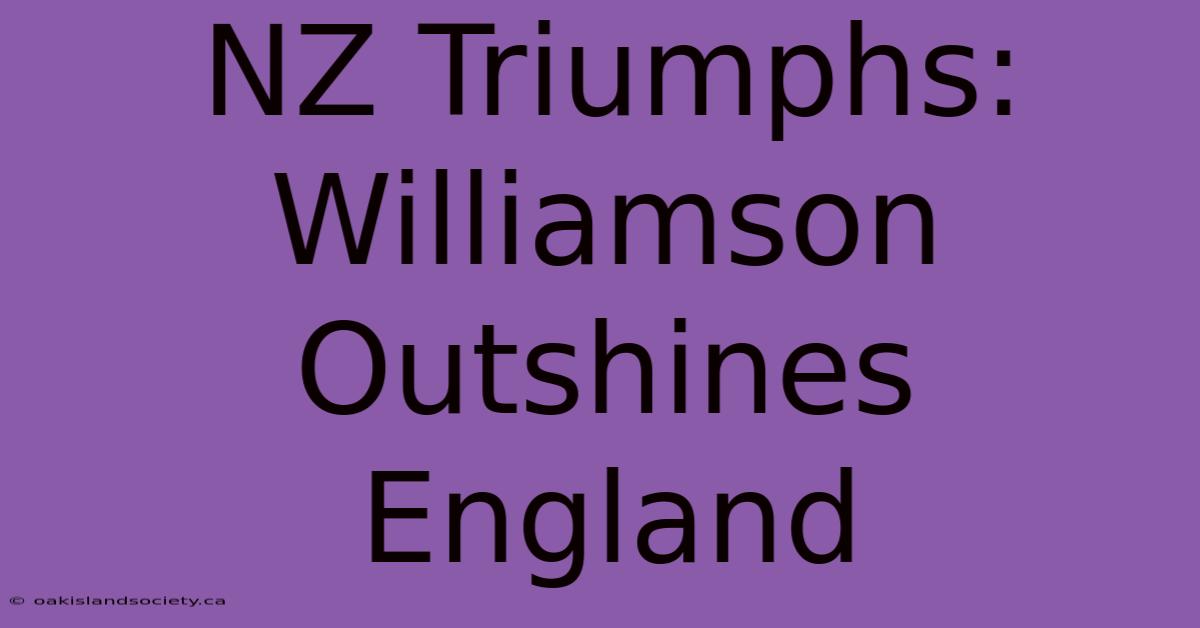 NZ Triumphs: Williamson Outshines England