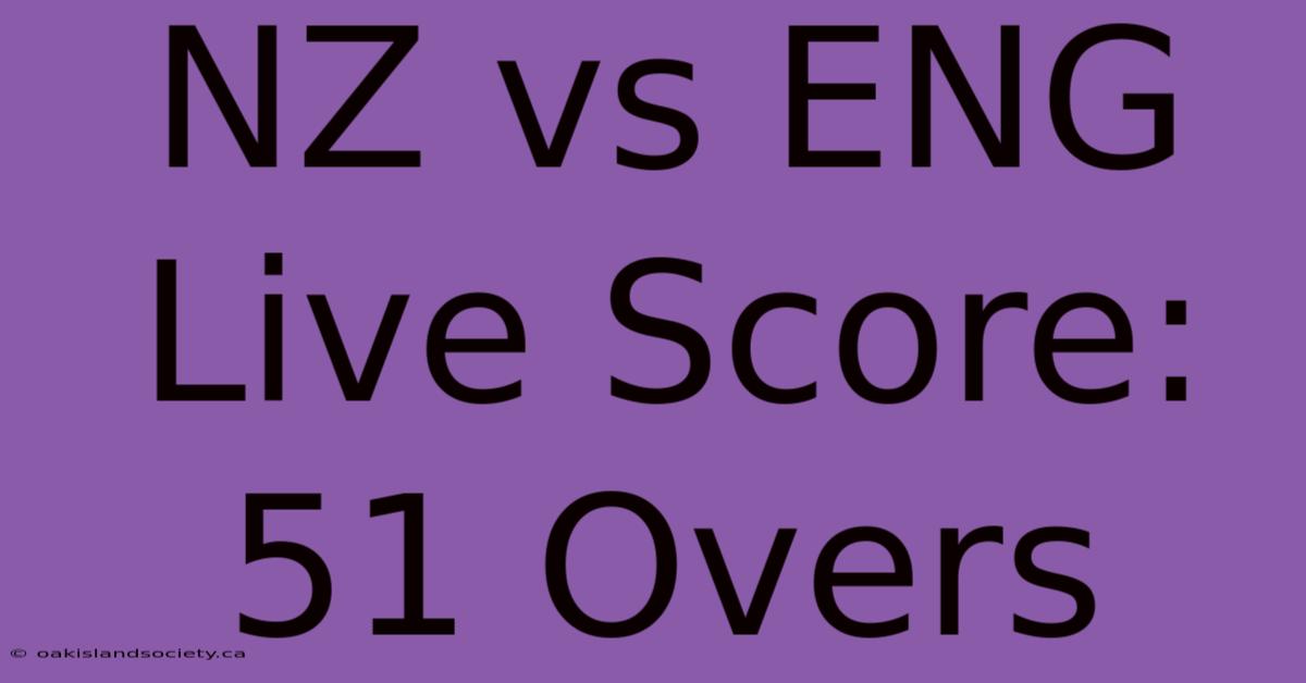 NZ Vs ENG Live Score: 51 Overs